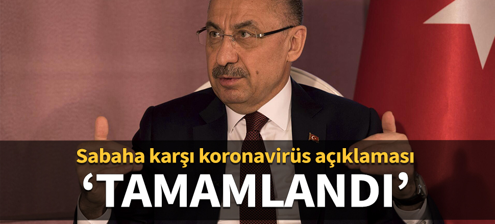 Fuat Oktay'dan sabaha karşı koronavirüs açıklaması: Tamamlandı