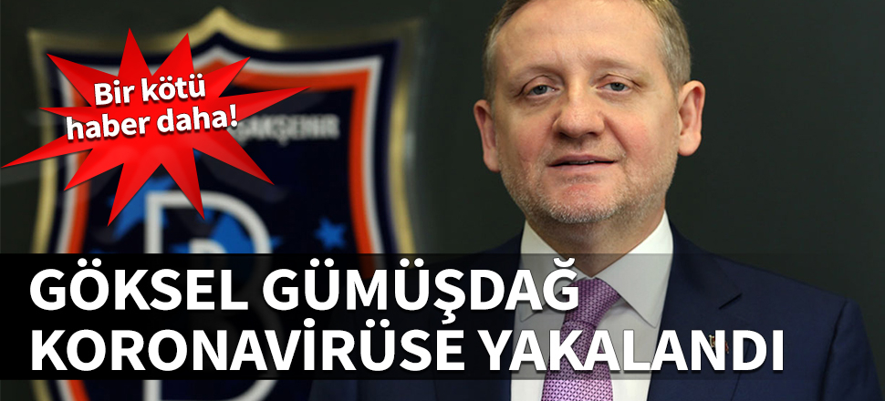 Göksel Gümüşdağ koronavirüse yakalandı