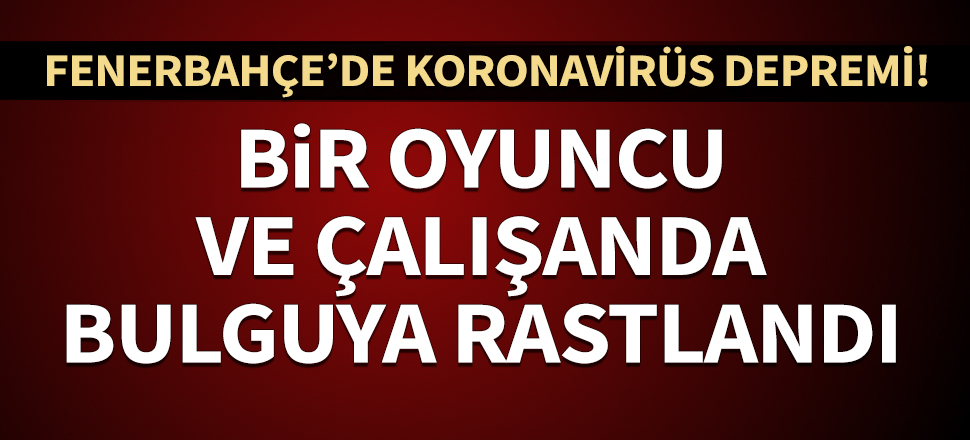 Fenerbahçe'den koronavirüs açıklaması: 2 kişide bulgulara rastlandı