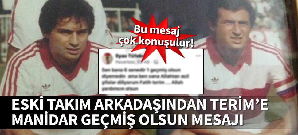 İlyas Tüfekçi'den Fatih Terim'e manidar geçmiş olsun mesajı