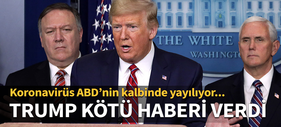 Koronavirüs ABD’nin kalbinde yayılıyor! Trump kötü haberi verdi