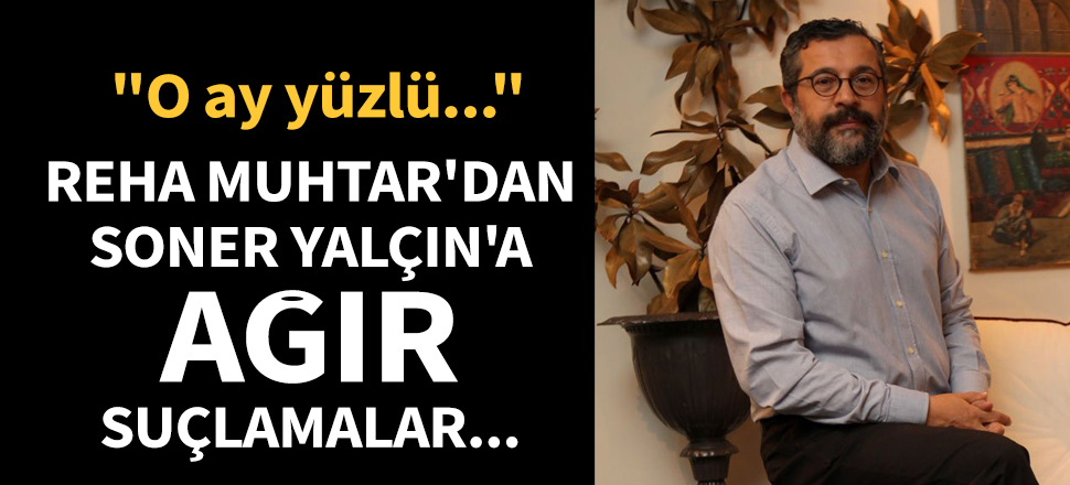 Reha Muhtar'dan Soner Yalçın'a salvolar...