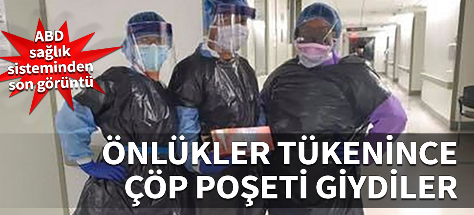ABD sağlık sisteminden son görüntü! Önlükler tükenince çöp poşeti giydiler...