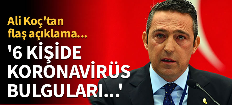 Ali Koç'tan flaş koronavirüs açıklaması