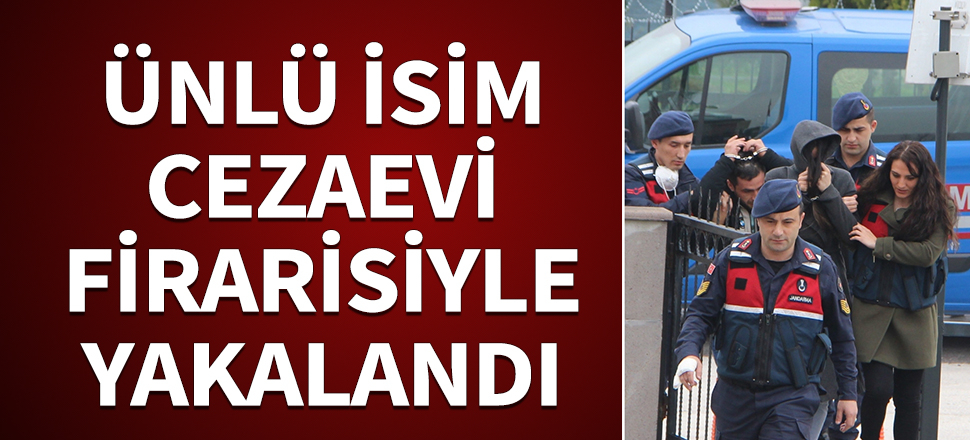 Milli futbolcunun eski eşi cezaevi firarisiyle yakalandı