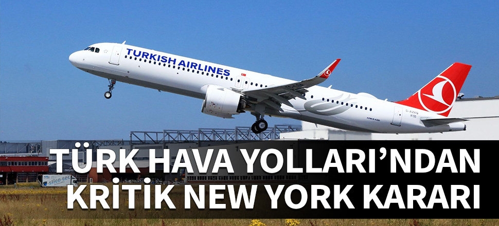 Türk Hava Yolları New York seferlerini durdurdu...