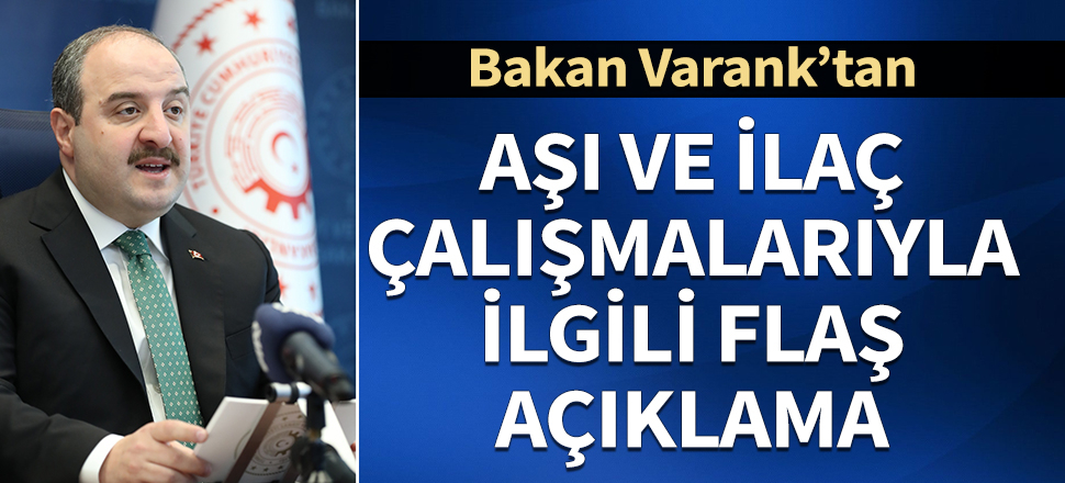 Bakan Varank'tan Aşı ve ilaç çalışmalarına ilişkin flaş açıklama