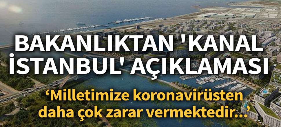 Son dakika... Bakanlıktan 'Kanal İstanbul' açıklaması