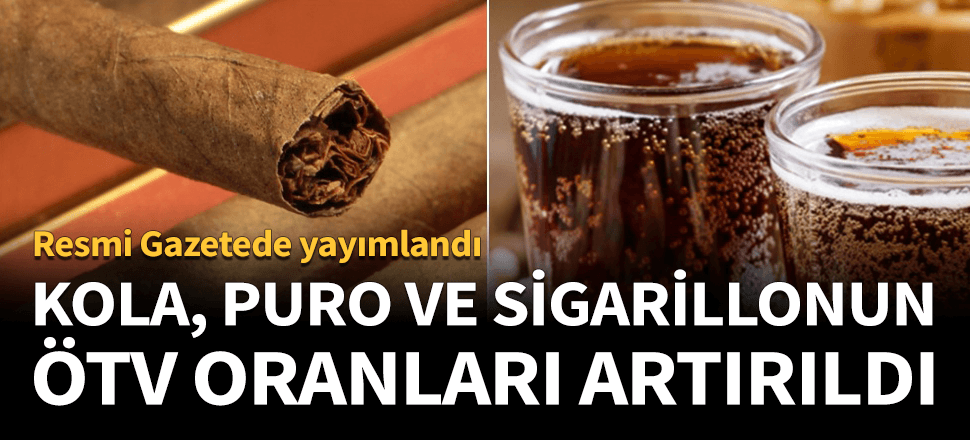 Kola ile puro ve sigarilloya ÖTV zammı!