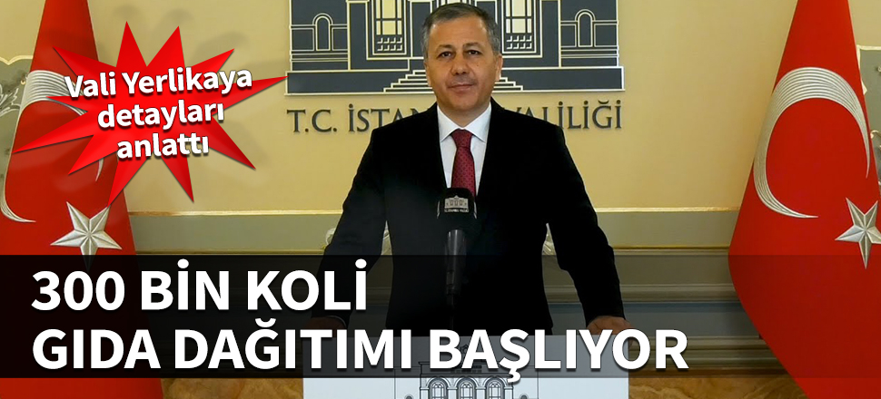 İstanbul Valisi Yerlikaya duyurdu: 65 yaş üstüne gıda kolileri gönderilecek