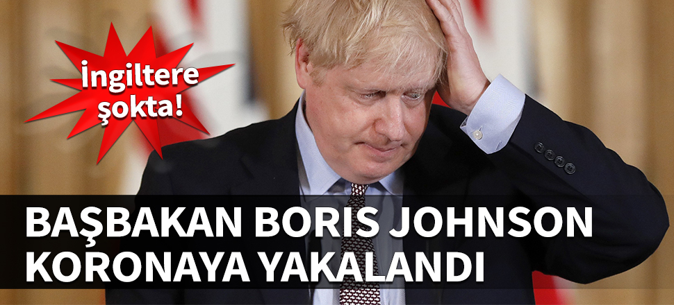 İngiltere Başbakanı Boris Johnson koronavirüse yakalandı