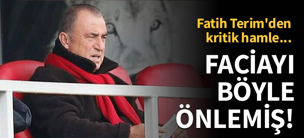 Fatih Terim faciayı böyle önlemiş!