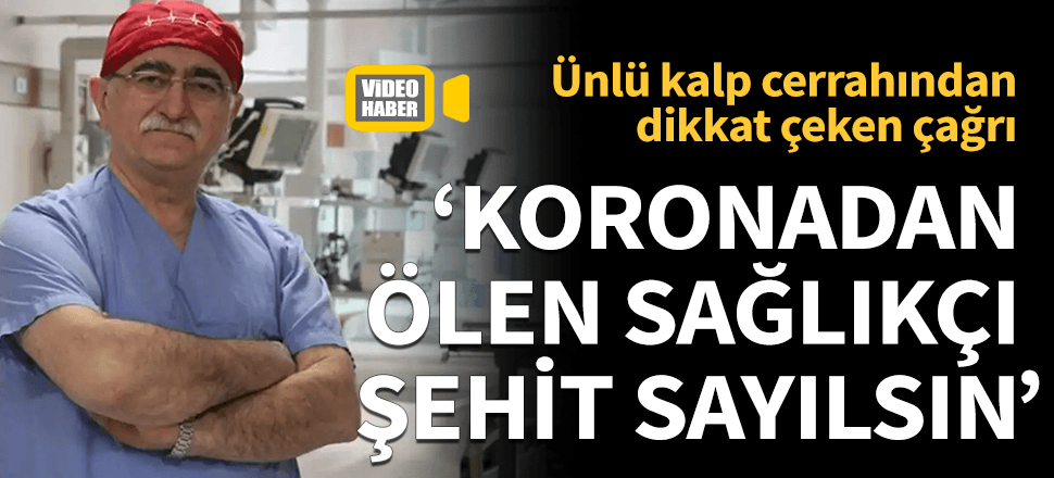 Ünlü kalp cerrahından korona çağrısı! "Şehit sayılsınlar"