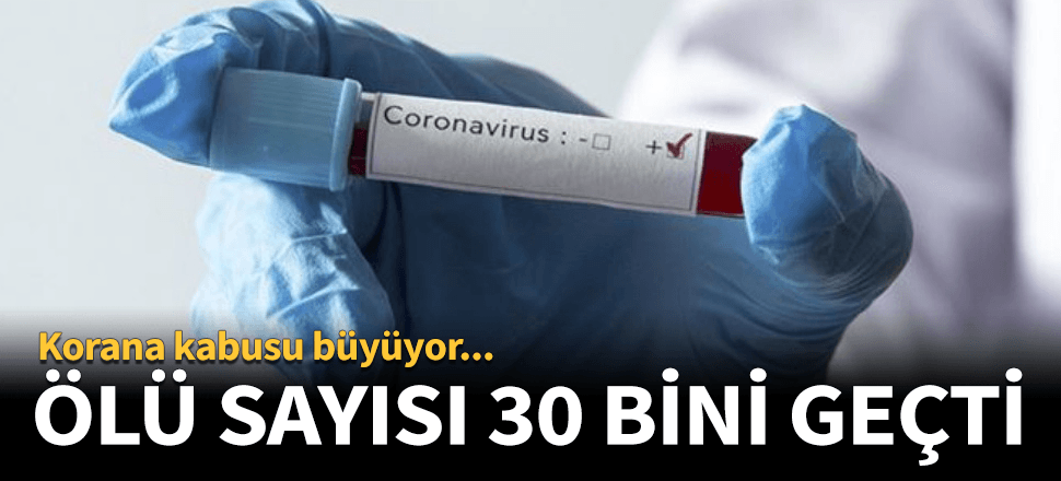 Dünya genelinde yeni tip koronavirüs (Kovid-19) salgını nedeniyle hayatını kaybedenlerin sayısı 30 bini aştı.