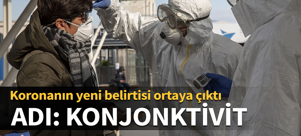 Koronanın yeni belirtisi ortaya çıktı! Adı: Konjonktivit...