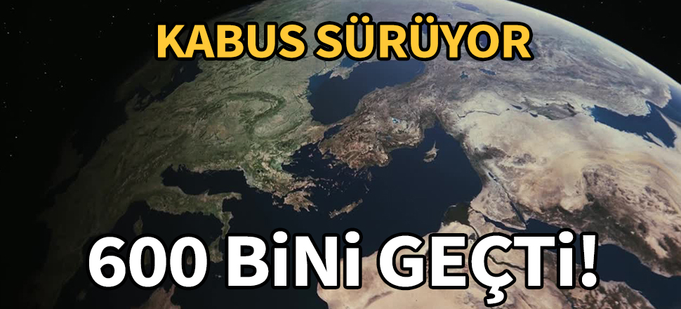 Dünya genelinde yeni tip koronavirüs (Kovid-19) vaka sayısı 600 bini geçti