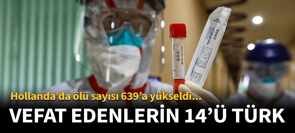 Hollanda'da ölü sayısı 639'a yükseldi! Üstelik 14'ü Türk...