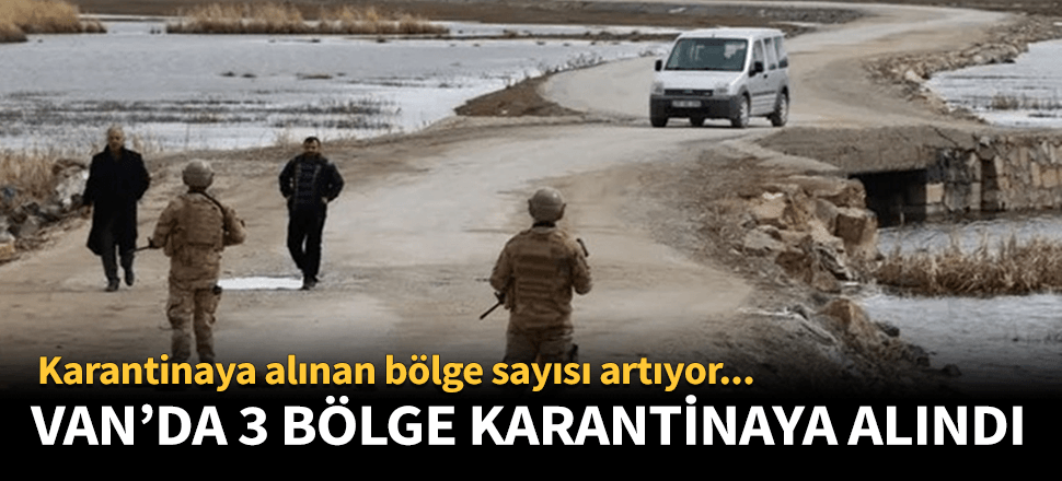 Van'da 3 bölge daha karantinaya alındı...
