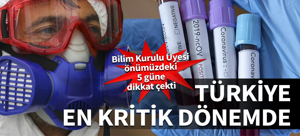 Türkiye en kritik dönemde! Bilim Kurulu Üyesi önümüzdeki 5 güne dikkat çekti...