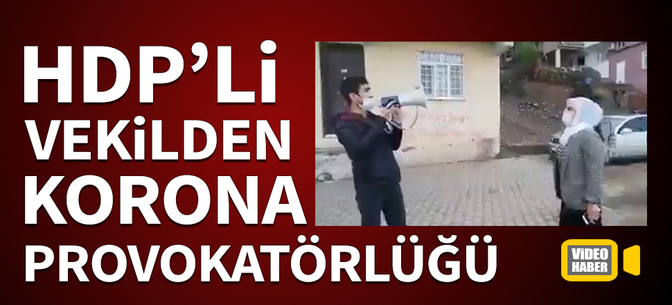 HDP'li vekilden korona provokatörlüğü! Soruşturma başlatıldı...