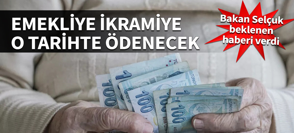 Bakan Selçuk açıkladı! Emekliye bayram ikramiyesi o tarihte ödenecek