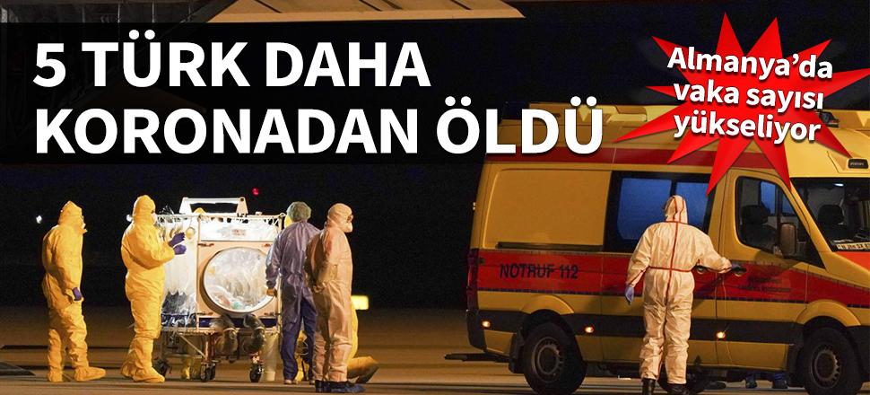 Almanya'da vaka sayısı yükseliyor! 5 Türk daha koronavirüsten hayatını kaybetti