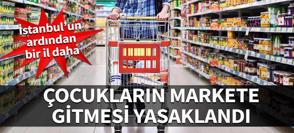 Başkent'te çocuklara market - pazar yasağı