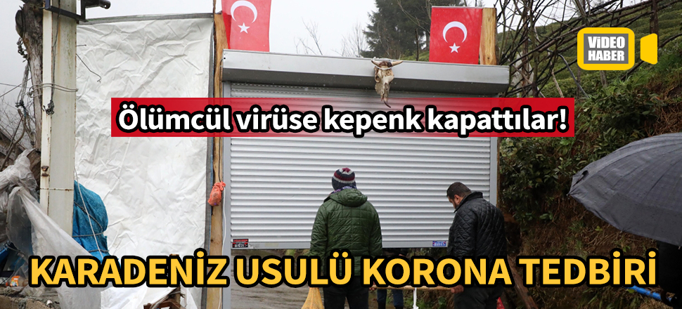 Karadeniz usulü koronavirüs tedbiri