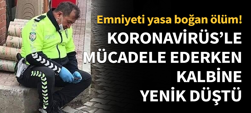Koronavirüs'le mücadele ederken kalbine yenik düştü...