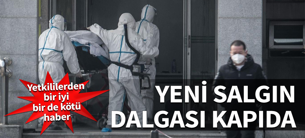 Yeni salgın dalgası kapıda! Yetkililerden bir iyi bir de kötü haber
