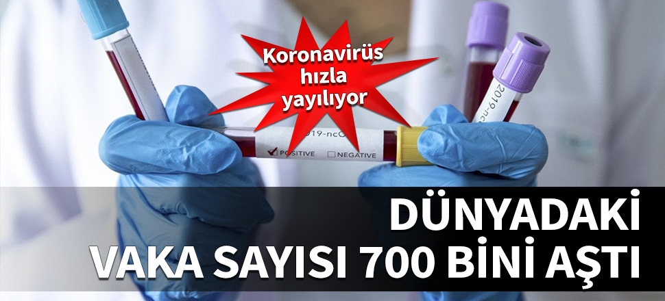 Dünya genelinde Koronavirüs vakası 700 bini aştı!