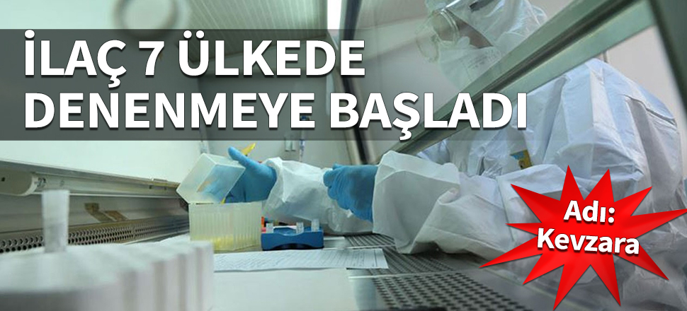 İlaç 7 ülkede denenmeye başladı! Adı: Kevzara