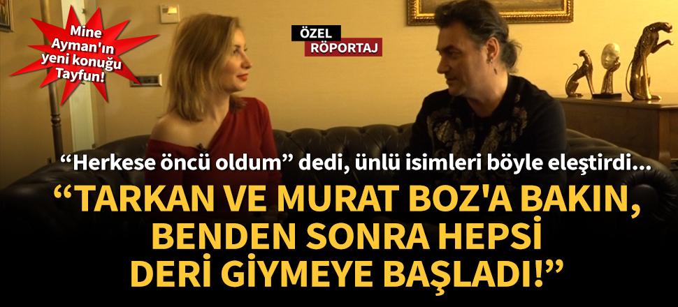 Ünlü şarkıcı: Tarkan ve Murat Boz'a bakın, benden sonra hepsi deri giymeye başladı!