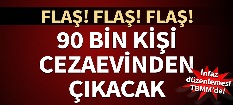 İnfaz düzenlemesi TBMM'de! 90 bin kişi cezaevinden çıkacak