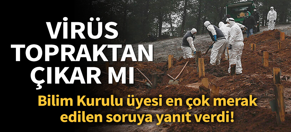 Son dakika... Bilim Kurulu Üyesi Yamanel: Virüsün topraktan çıkma ihtimali yok