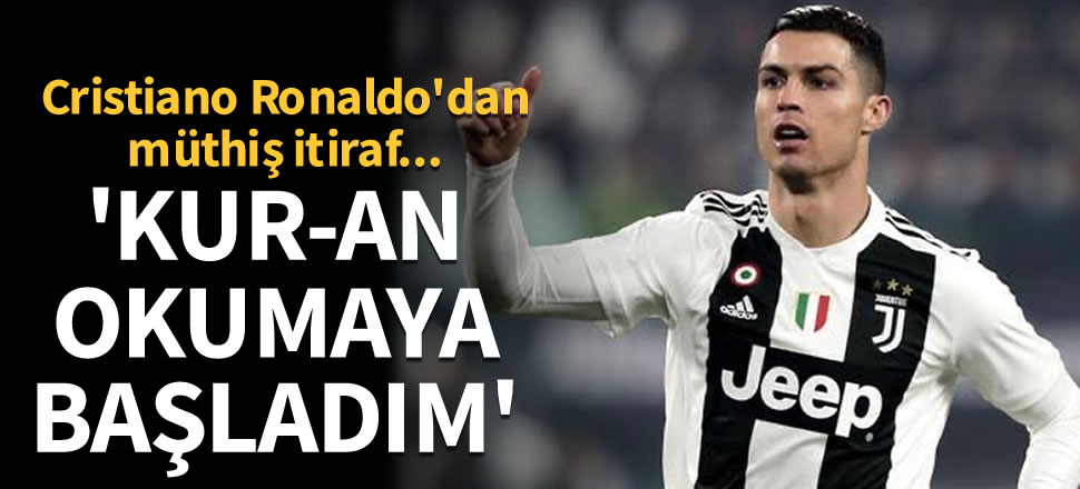 Cristiano Ronaldo duyurdu: Kuran-ı Kerim okumaya başladım!