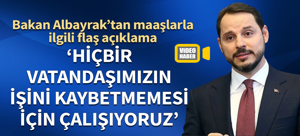 Maaşlar ile ilgili Bakan Albayrak'tan flaş açıklama