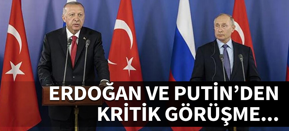 Erdoğan ve Putin'den kritik görüşme!