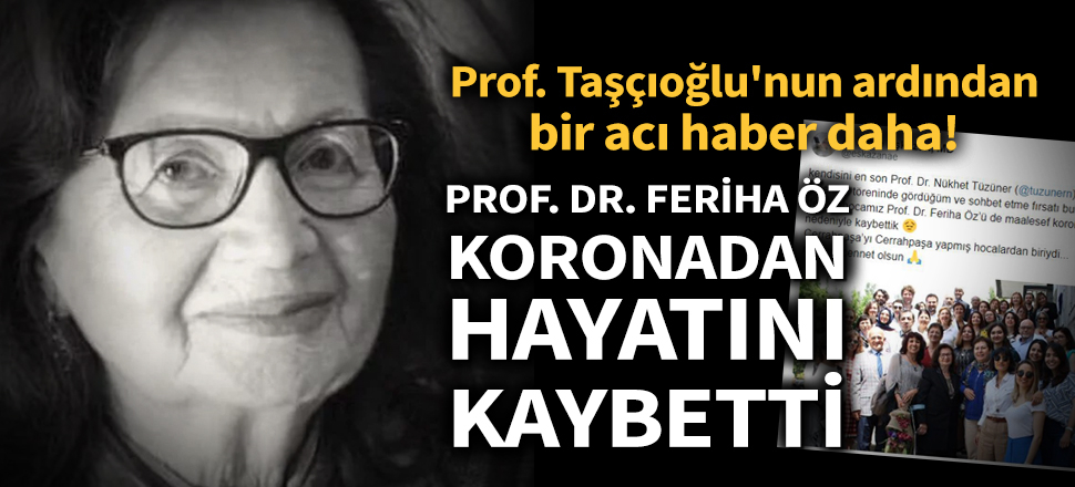 Son dakika... Prof. Dr. Feriha Öz koronavirüsten hayatını kaybetti