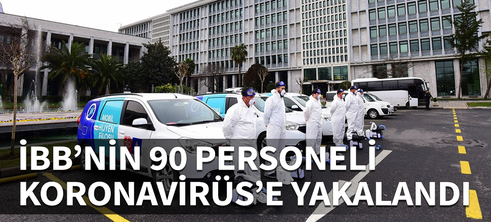 İBB'nin 90 personeli Koronavirüs'e yakalandı!