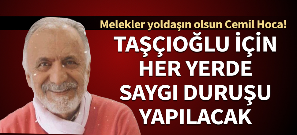 Prof. Dr. Taşçıoğlu için her yerde saygı duruşu