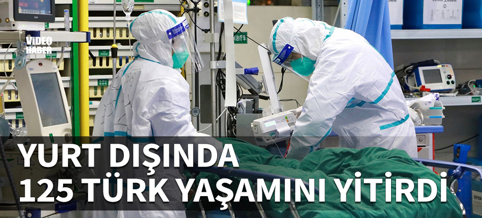 Yurt dışında 125 Türk vefat etti!
