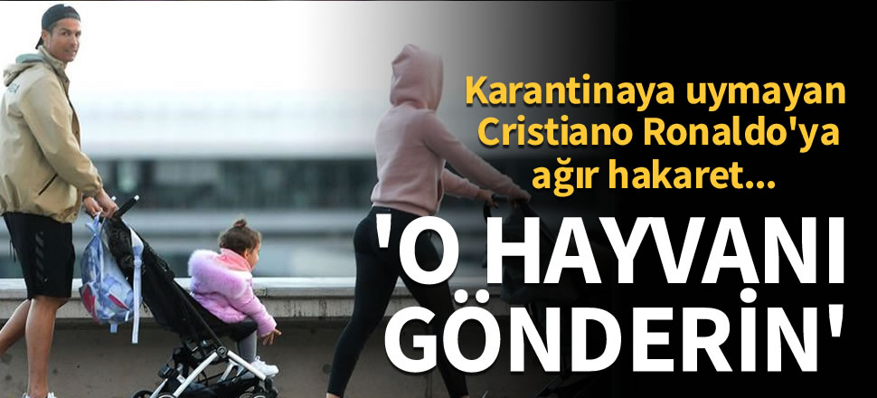 Cristiano Ronaldo'ya ağır hakaret! 'O hayvanı gönderin...'