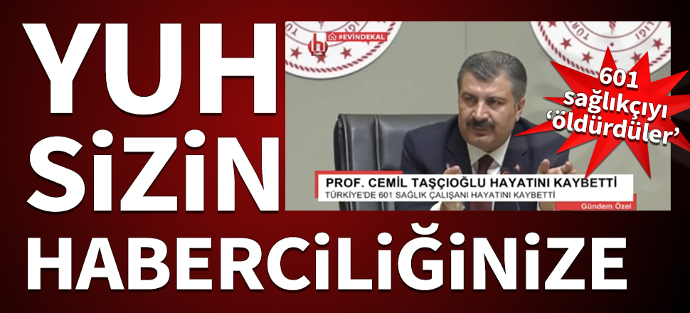 Yuh sizin haberciliğinize! Halk TV 601 sağlıkçıyı 'öldürdü'