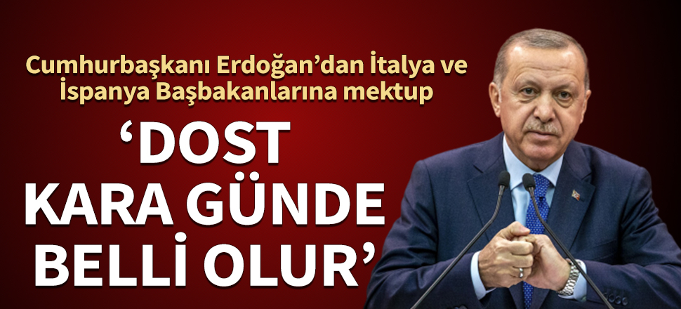 Erdoğan'dan İspanya ve İtalya liderlerine mektup