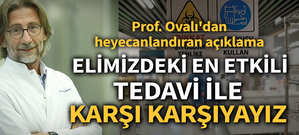 Son dakika... Prof. Dr. Ercüment Ovalı'dan heyecanlandıran açıklama (Corona, Covid-19, Koronavirüs, Kovid-19)