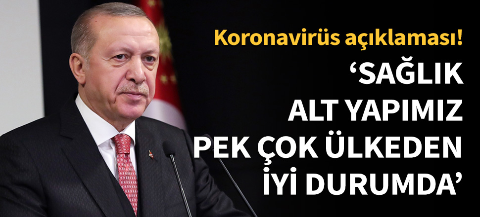 Erdoğan: Sağlık altyapımız pek çok ülkeden iyi...