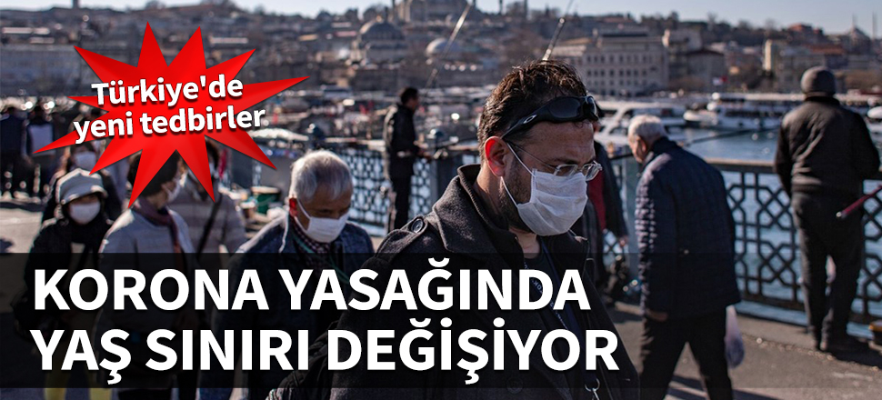 Türkiye'de yeni tedbirler! Korona yasağında yaş sınırı değişiyor...