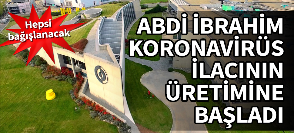 Abdi İbrahim koronavirüs ilacının üretimine başladı! Hepsi bağışlanacak...