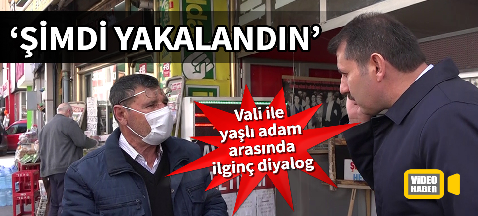 Sivas'ta vali ile yaşlı adam arasında ilginç diyalog: Şimdi yakalandın!
